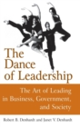 Image for The dance of leadership  : the art of leading in business, government, and society