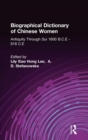 Image for Biographical Dictionary of Chinese Women: Antiquity Through Sui, 1600 B.C.E. - 618 C.E