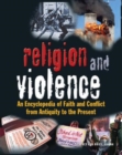 Image for Religion and Violence : An Encyclopedia of Faith and Conflict from Antiquity to the Present