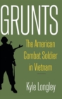 Image for Grunts  : the American combat soldier in Vietnam