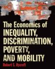 Image for The Economics of Inequality, Discrimination, Poverty, and Mobility