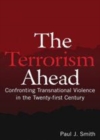 Image for The Terrorism Ahead: Confronting Transnational Violence in the Twenty-First Century: Confronting Transnational Violence in the Twenty-First Century