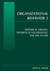 Image for Organizational Behavior 3: Historical Origins, Theoretical Foundations, and the Future