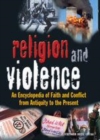 Image for Religion and Violence: An Encyclopedia of Faith and Conflict from Antiquity to the Present