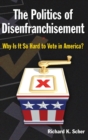 Image for The politics of disenfranchisement  : why is it so hard to vote in America?