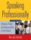 Image for Speaking Professionally : Influence, Power and Responsibility at the Podium