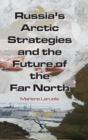 Image for Russia&#39;s Arctic Strategies and the Future of the Far North