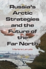 Image for Russia&#39;s Arctic Strategies and the Future of the Far North