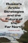 Image for Russia`s Arctic Strategies and the Future of the Far North