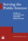 Image for Serving the Public Interest : Profiles of Successful and Innovative Public Servants