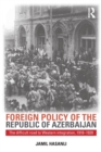 Image for Foreign policy of the Republic of Azerbaijan, 1918-1920  : the difficult road to western integration