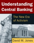 Image for Understanding Central Banking : The New Era of Activism