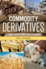 Image for Commodity derivatives  : a guide for future practitioners