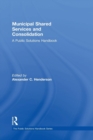 Image for Municipal shared services and consolidation  : a public solutions handbook