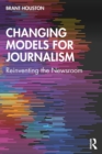 Image for Changing models for journalism  : reinventing the newsroom