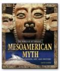 Image for Mesoamerican Myth: A Treasury of Central American Legends, Art, and History : A Treasury of Central American Legends, Art, and History
