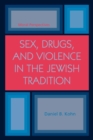 Image for Sex, Drugs and Violence in the Jewish Tradition : Moral Perspectives
