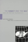 Image for The subject and the self : Lacan and American psychoanalysis