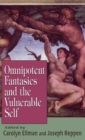 Image for Omnipotent Fantasies and the Vulnerable Self