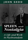 Image for Spleen and Nostalgia : A Life and Work in Psychoanalysis