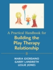 Image for A practical handbook for building the play therapy relationship