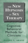 Image for The New Hypnosis in Sex Therapy : Cognitive-behavioral Methods for Clinicians