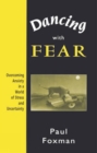 Image for Dancing with Fear : Overcoming Anxiety in a World of Stress and Uncertainty