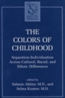 Image for The Colors of Childhood : Separation-Individuation across Cultural, Racial, and Ethnic Diversity