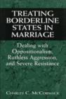 Image for Treating Borderline States in Marriage : Dealing with Oppositionalism, Ruthless Aggression, and Severe Resistance