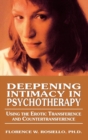 Image for Deepening Intimacy in Psychotherapy : Using the Erotic Transference and Countertransference