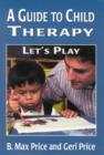 Image for A guide to child therapy  : let&#39;s play