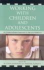Image for Working with Children and Adolescents : An Evidence-Based Approach to Risk and Resilience