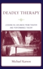 Image for Deadly Therapy : Lessons in Liveliness from Theater and Performance Theory