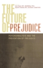 Image for The future of prejudice  : psychoanalysis and the prevention of prejudice
