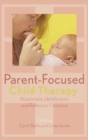 Image for Parent-focused child therapy  : attachment, identification, and reflective functions
