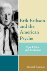 Image for Erik Erikson and the American Psyche : Ego, Ethics, and Evolution