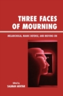 Image for Three Faces of Mourning : Melancholia, Manic Defense, and Moving On