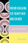 Image for Emotion-Regulating Play Therapy with ADHD Children : Staying with Playing