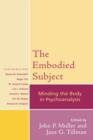 Image for The Embodied Subject : Minding the Body in Psychoanalysis