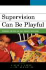 Image for Supervision Can Be Playful : Techniques for Child and Play Therapist Supervisors