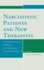 Image for Narcissistic Patients and New Therapists : Conceptualization, Treatment, and Managing Countertransference