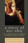 Image for A Story of Her Own : The Female Oedipus Complex Reexamined and Renamed