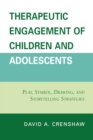 Image for Therapeutic Engagement of Children and Adolescents : Play, Symbol, Drawing, and Storytelling Strategies