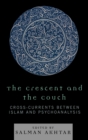Image for The Crescent and the Couch : Cross-currents Between Islam and Psychoanalysis