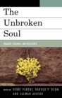 Image for The Unbroken Soul : Tragedy, Trauma, and Human Resilience