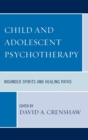 Image for Child and Adolescent Psychotherapy : Wounded Spirits and Healing Paths