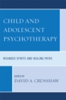 Image for Child and Adolescent Psychotherapy: Wounded Spirits and Healing Paths