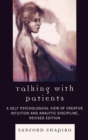 Image for Talking with Patients : A Self Psychological View of Creative Intuition and Analytic Discipline