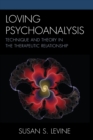 Image for Loving psychoanalysis: technique and theory in the therapeutic relationship
