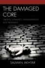 Image for The Damaged Core : Origins, Dynamics, Manifestations, and Treatment